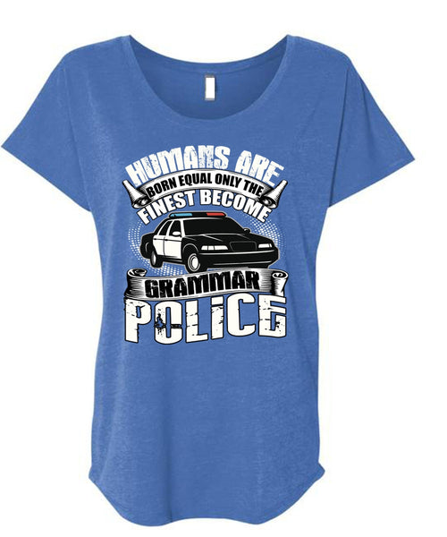 Become Grammar Police T Shirt, Humans Are Born Equal T Shirt, Cool Shirt (Ladies' Triblend Dolman Sleeve)