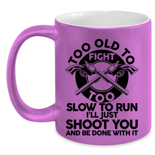 Cool Hunting Coffee Mug, Too Old To Fight Too Slow To Run Accent Mug