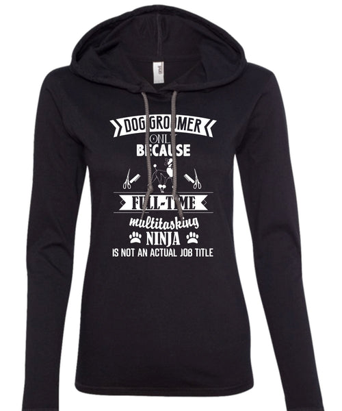 Dog Groomer Only Because Full-Time Multitasking T Shirt, I Love Dog Groomer T Shirt (Anvil Ladies Ringspun Hooded)