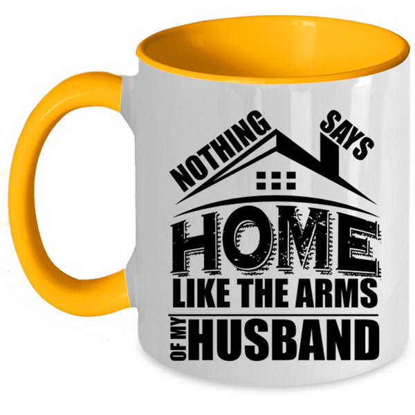 I Love My Husband Coffee Mug, Home Like The Arms Of My Husband Accent Mug