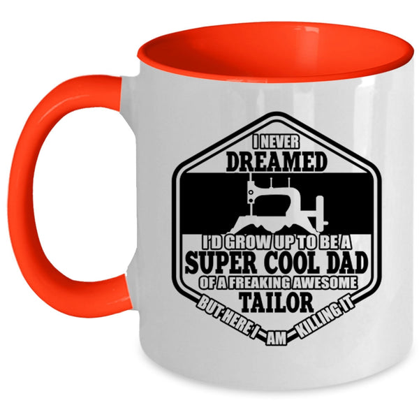 Cool Tailor's Dad Coffee Mug, I'D Grow Up To Be A Cool Dad Of A Tailor Accent Mug