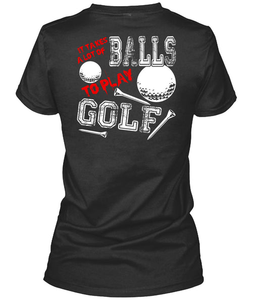 It Takes A Lot Of Balls To Play Golf T Shirt, Being A Golfer T Shirt