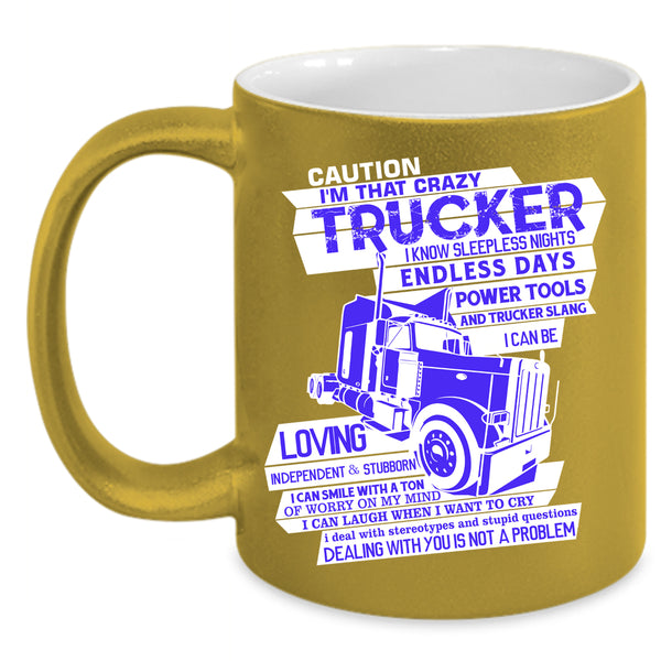 I'M That Crazy Trucker Coffee Mug, Crazy Truckers Coffee Cup