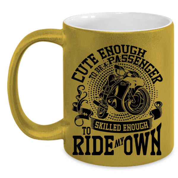 Skilled Enough To Ride My Own Coffee Mug, Cute Enough To Be A Passenger Accent Mug