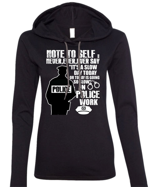Slow Police Work T Shirt, Being A Police T Shirt (Anvil Ladies Ringspun Hooded)