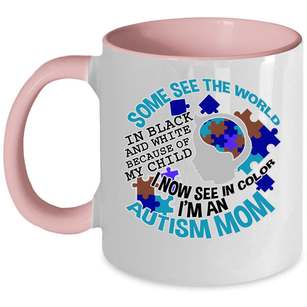 I'm An Autism Mom Coffee Mug, Some See The World In Black And White Accent Mug