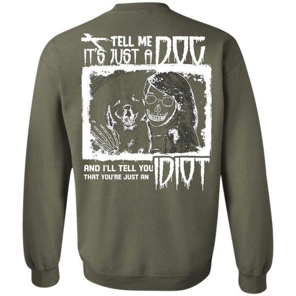 I'll Tell You Idiot T Shirt, I Love My Dogs Sweatshirt