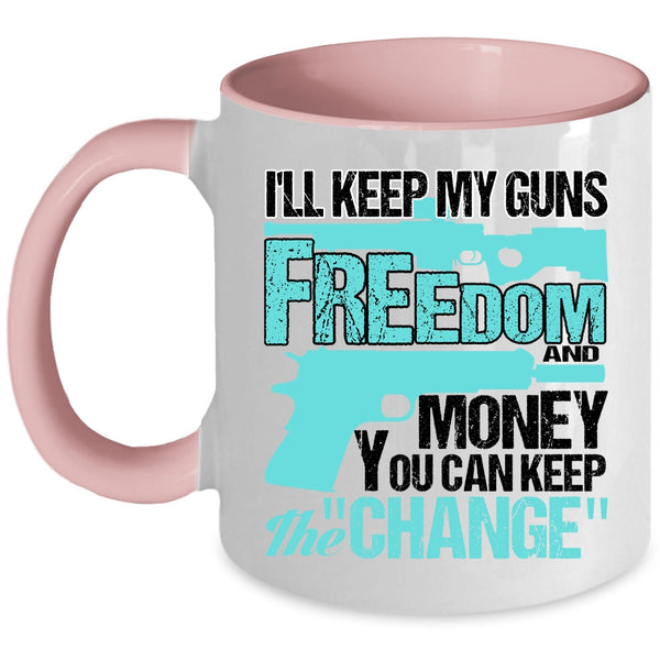 Cool Coffee Mug, I'll Keep My Guns Freedom And Money Accent Mug