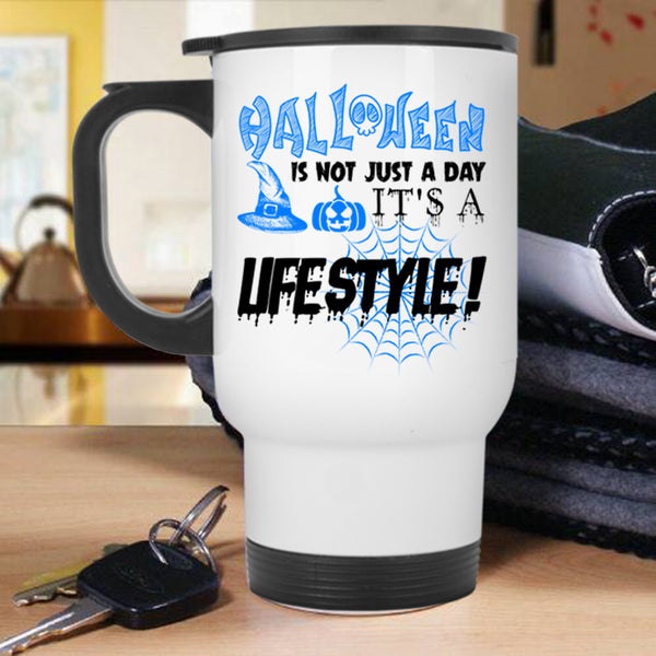 It's A Lifestyle Travel Mug, Halloween Is Not Just A day Mug