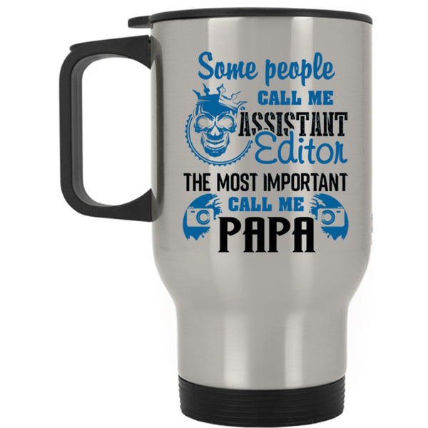 The Most Important Call Me Papa Travel Mug, Call Me Assistant Editor Mug