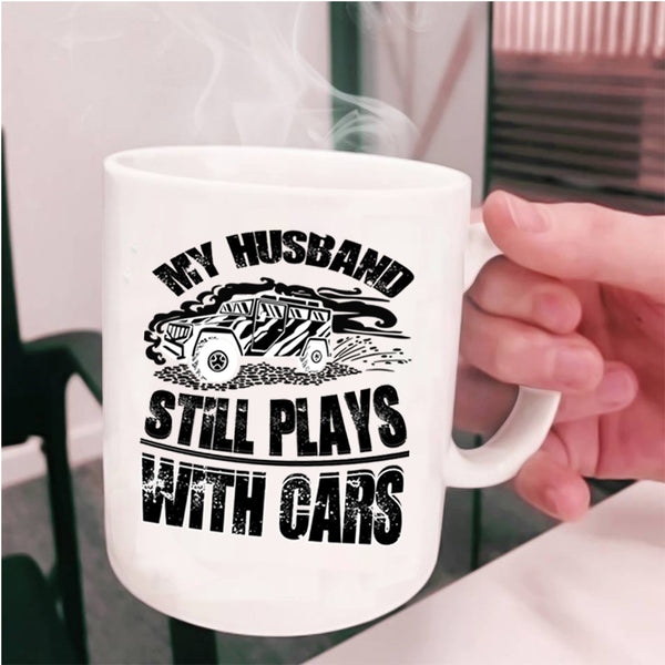 Cool Husband Coffee Mug, My Husband Still Plays With Cars Cup