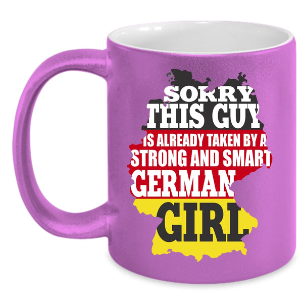 This Guy Is Already Taken By A German Girl Coffee Mug, Cute Girls Coffee Cup
