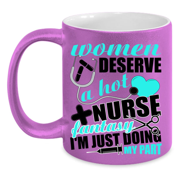 Cute Nurses Coffee Mug, Women Deserve A Hot Nurse Fantasy Accent Mug