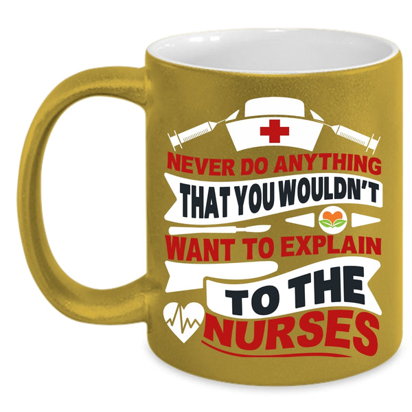 Never Do Anything Coffee Mug, Explain To The Nurses Coffee Cup