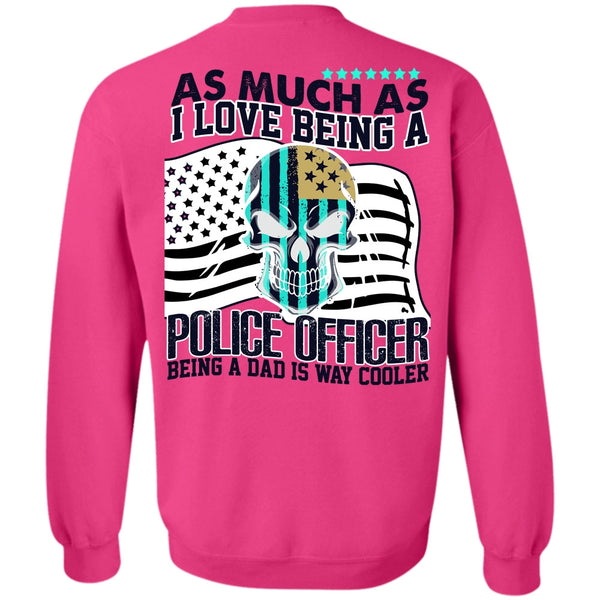I Love Police T Shirt, I Love Being A Police Officer Sweatshirt