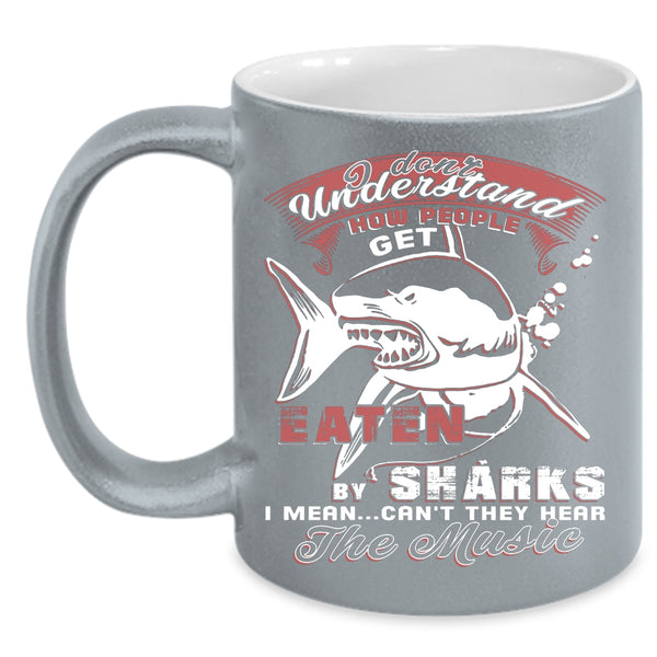 How People Get Eaten By Shark Coffee Mug, They Hear The Music Coffee Cup