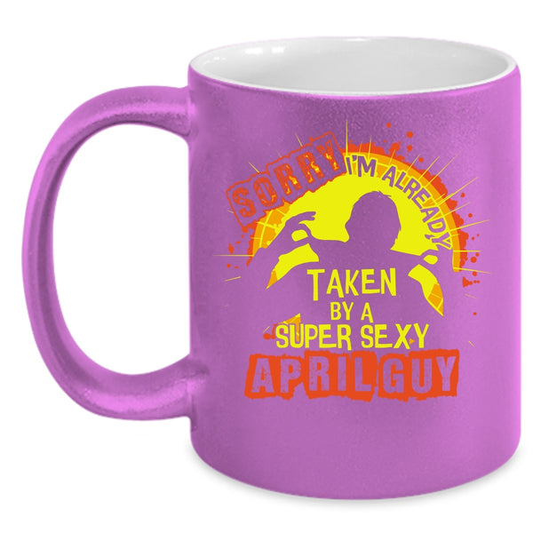 I'm Already Taken By A April Guy Coffee Mug, Cool Just Married Coffee Cup
