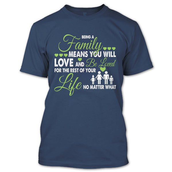 Being A Family Means You Will Love And Be Loved T Shirt, For The Rest Of Your Life No Matter What T Shirt