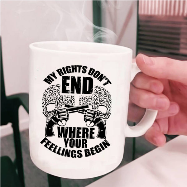 Funny Coffee Mug, My Rights Don't End Where Your Fellings Begins Cup