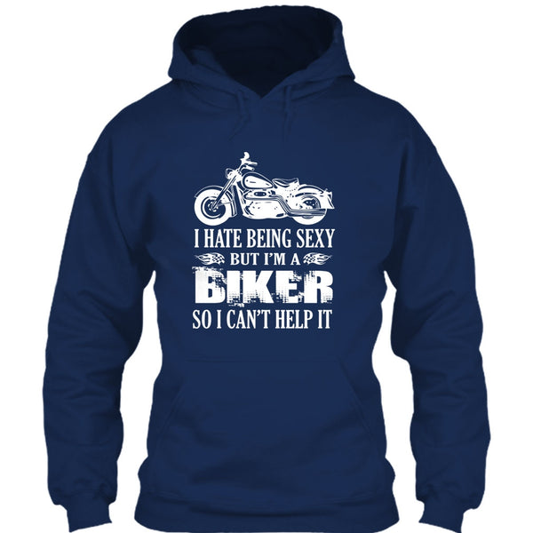 I Hate Being Sexy T Shirt, I Am A Biker So I Can't Help It T Shirt