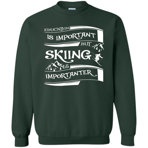 Education Is Important But Skiing Is Importanter T Shirt, Coolest Skiing Sweatshirt