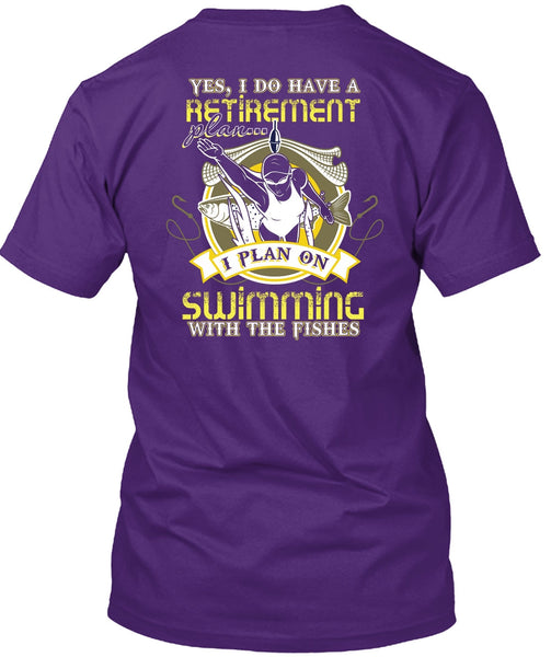 I Plan On Swimming T Shirt, I Do Have A Retirement Plan T Shirt