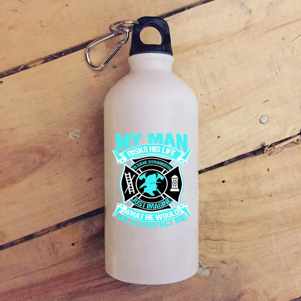 My Man Would Do To Protect Me 20 oz Stainless Steel Bottle,Firefighter's Wife Outdoor Sports Water Bottle
