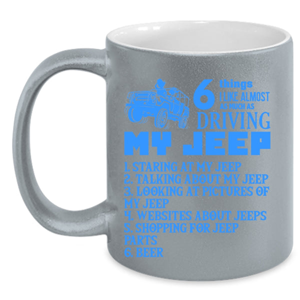 Funny Coffee Mug, 6 Things I Like Almost As Much As Driving My Jeep Accent Mug