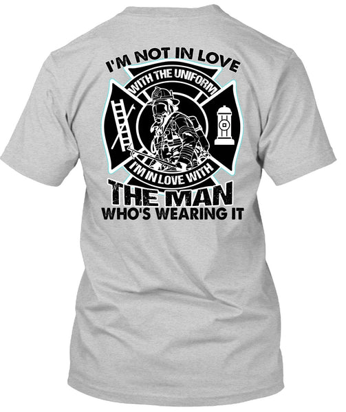 I'm Not In Love T Shirt, I Love Firefighter T Shirt