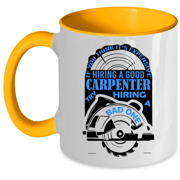 Funny Coffee Mug, It's Expensive Hiring A Good Carpenter Accent Mug