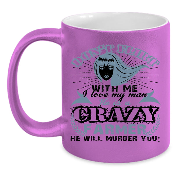 He Is A Crazy Farmer Coffee Mug, I Love My Man Accent Mug