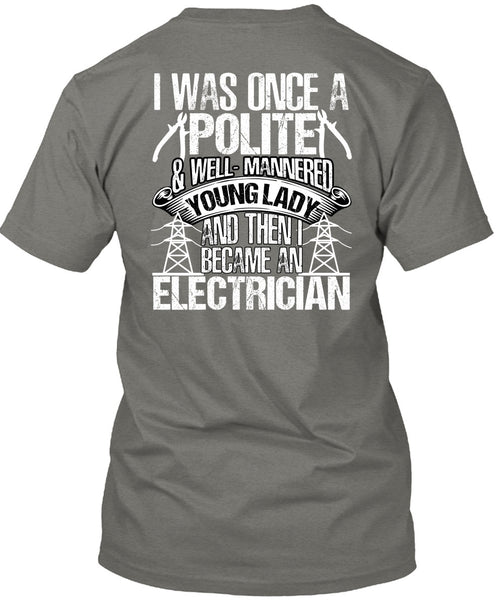 Became An Electrician T Shirt, I Was Once A Polite T Shirt