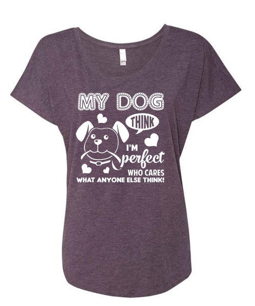 My Dog T Shirt, Who Cares What Anyone Else Think T Shirt, Pets T Shirt (Ladies' Triblend Dolman Sleeve)