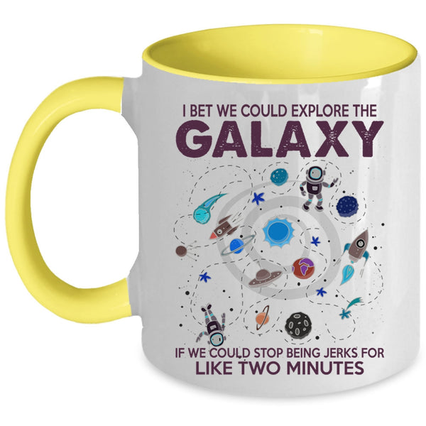 Cool Coffee Mug, I Bet We Could Explore The Galaxy Accent Mug
