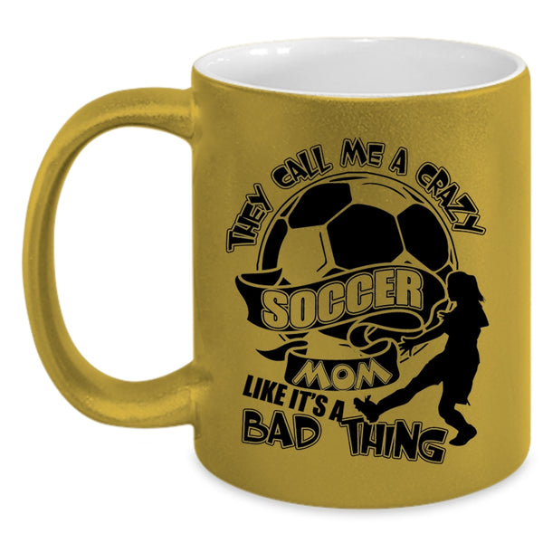 Crazy Soccer Mom Coffee Mug, They Call Me A Crazy Soccer Mom Accent Mug