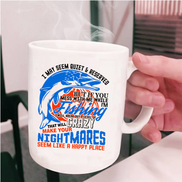 Funny Fisher Coffee Mug, Don't Mess With Me While I'm Fishing Cup