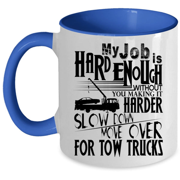 Move Over For Tow Trucks Coffee Mug, My Job Is Hard Accent Mug