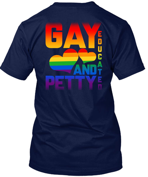 Gay Educated And Petty T Shirt, I Love My Life T Shirt