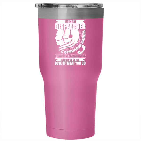 Being A Dispatcher Tumbler 30 oz Stainless Steel, Awesome Dispatcher Travel Mug