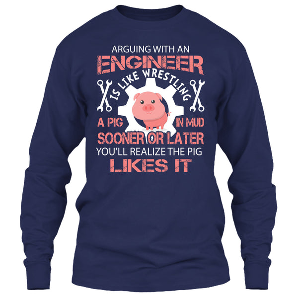 Coolest Engineer T Shirt, Arguing With An Engineer Is Like Wrestling A Pig T Shirt