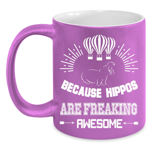 Because Hippos Are Freaking Awesome Coffee Mug, Cute Dogs Coffee Cup