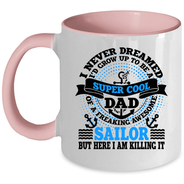 Awesome Sailor Coffee Mug, I'd Grow Up To Be A Dad Of A Sailor Accent Mug