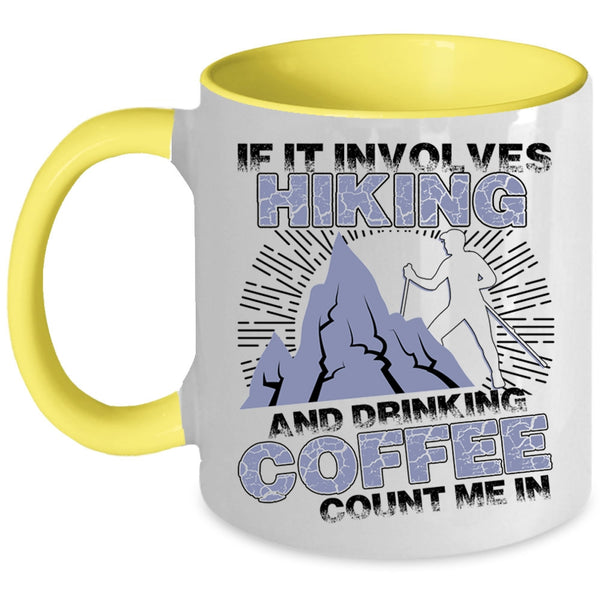 Cool Coffee Drinker Coffee Mug, If It Involves Hiking And Drinking Coffee Accent Mug