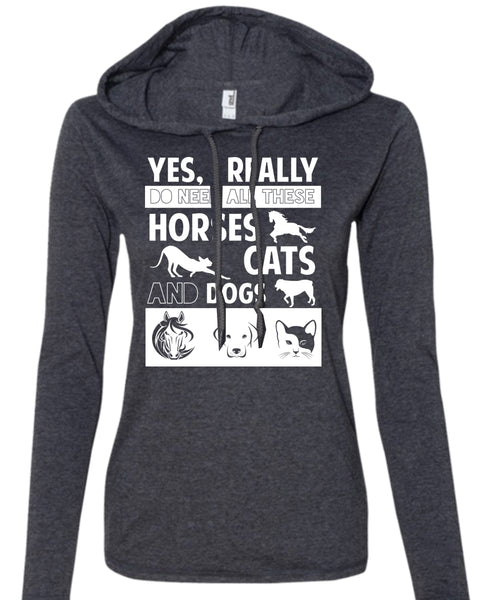 I Really Do Need All These Horses Cats And Dogs T Shirt, Pets T Shirt (Anvil Ladies Ringspun Hooded)