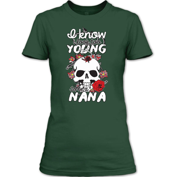 I Know I Look Too Young T Shirt, To Be A Nana T Shirt