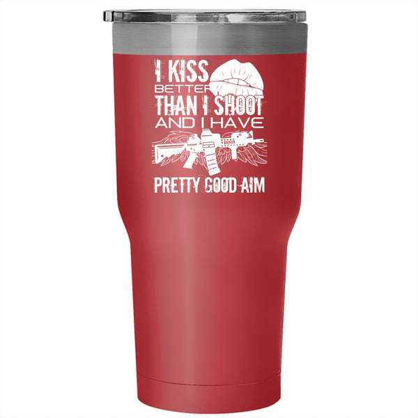 I Kiss Better Than I Shoot Tumbler 30 oz Stainless Steel, Funny Gift For Gunner Travel Mug