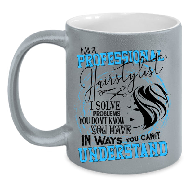 Cool Hairstylist Coffee Mug, I'm A Professional Hairstylist Accent Mug