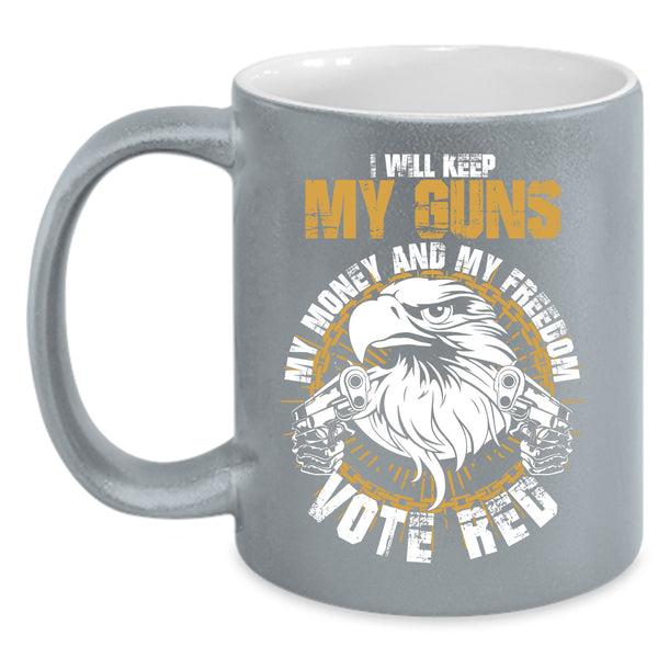 I Will Keep My Guns My Money And My Freedom Coffee Mug, Cool Coffee Cup