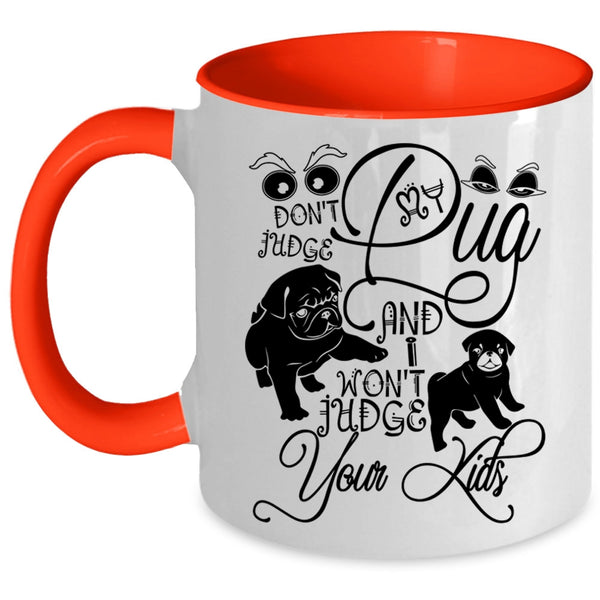 I Won't Judge Your Kids Coffee Mug, Don't Judge My Pug Accent Mug