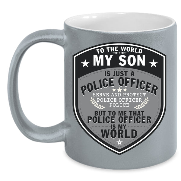My Son Is Just A Police Officer Coffee Mug, My Son Is My World Coffee Cup